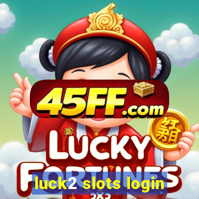 luck2 slots login
